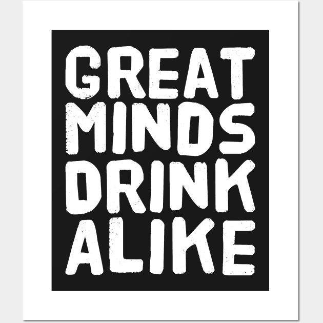 Great Minds Drink Alike Wall Art by captainmood